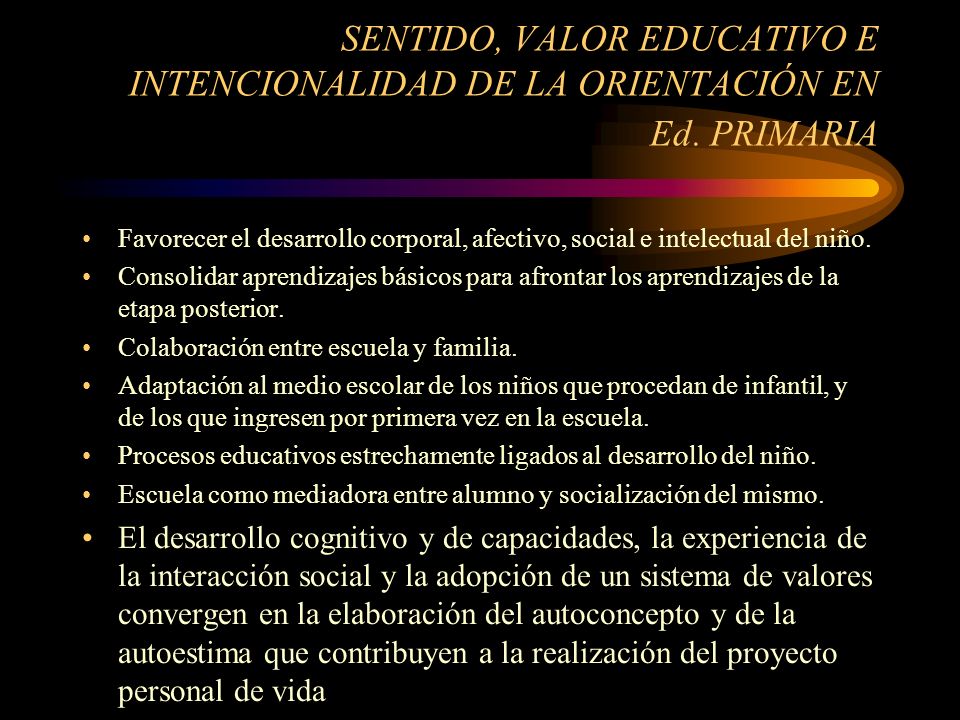 SENTIDO, VALOR EDUCATIVO E INTENCIONALIDAD DE LA ORIENTACIÓN EN Ed