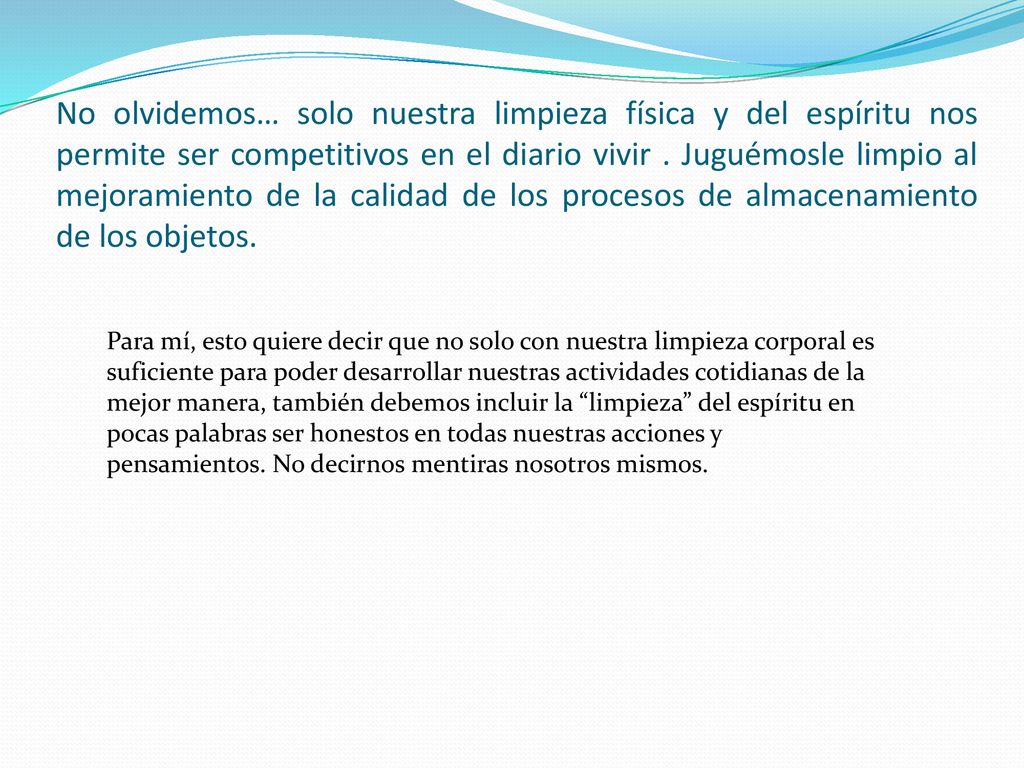 No olvidemos… solo nuestra limpieza física y del espíritu nos permite ser competitivos en el diario vivir . Juguémosle limpio al mejoramiento de la calidad de los procesos de almacenamiento de los objetos.