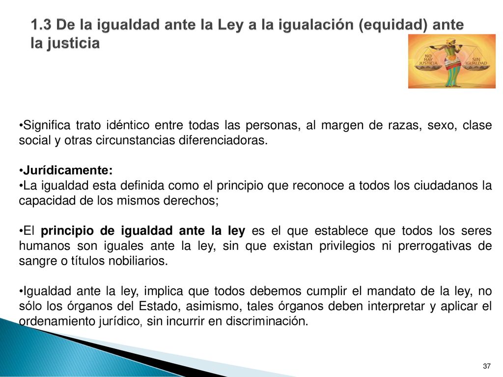 1.3 De la igualdad ante la Ley a la igualación (equidad) ante la justicia