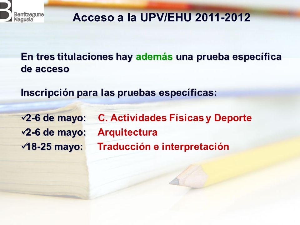 Acceso a la UPV/EHU En tres titulaciones hay además una prueba específica de acceso. Inscripción para las pruebas específicas: