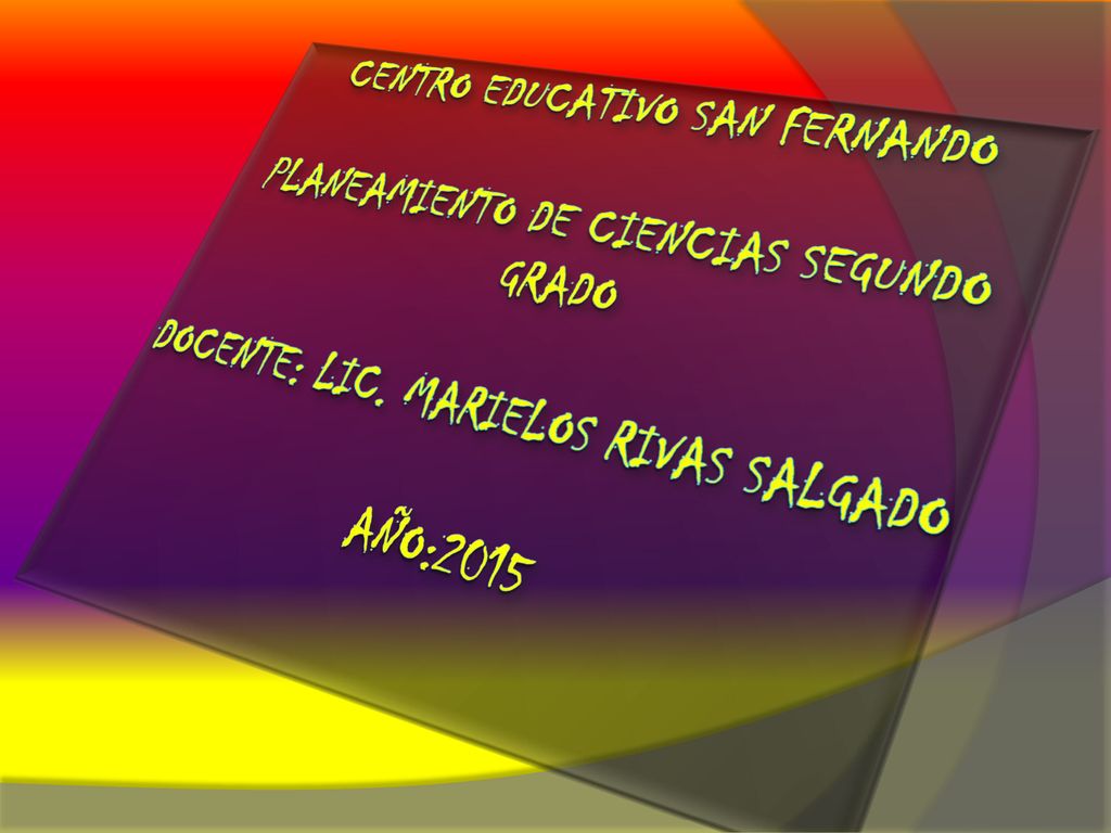 Centro Educativo San Fernando Planeamiento de Ciencias Segundo Grado Docente: Lic.