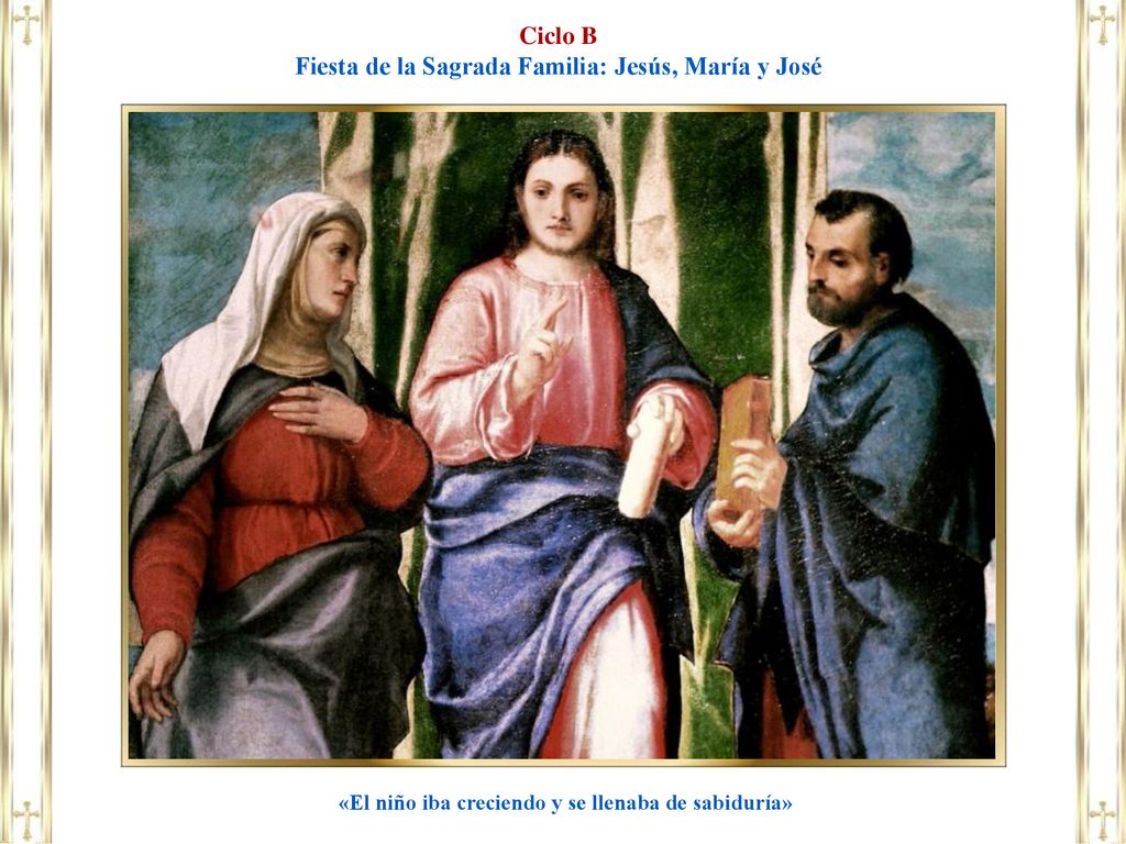 Ciclo B Fiesta de la Sagrada Familia: Jesús, María y José