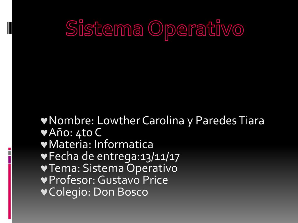 Sistema Operativo Nombre: Lowther Carolina y Paredes Tiara Año: 4to C