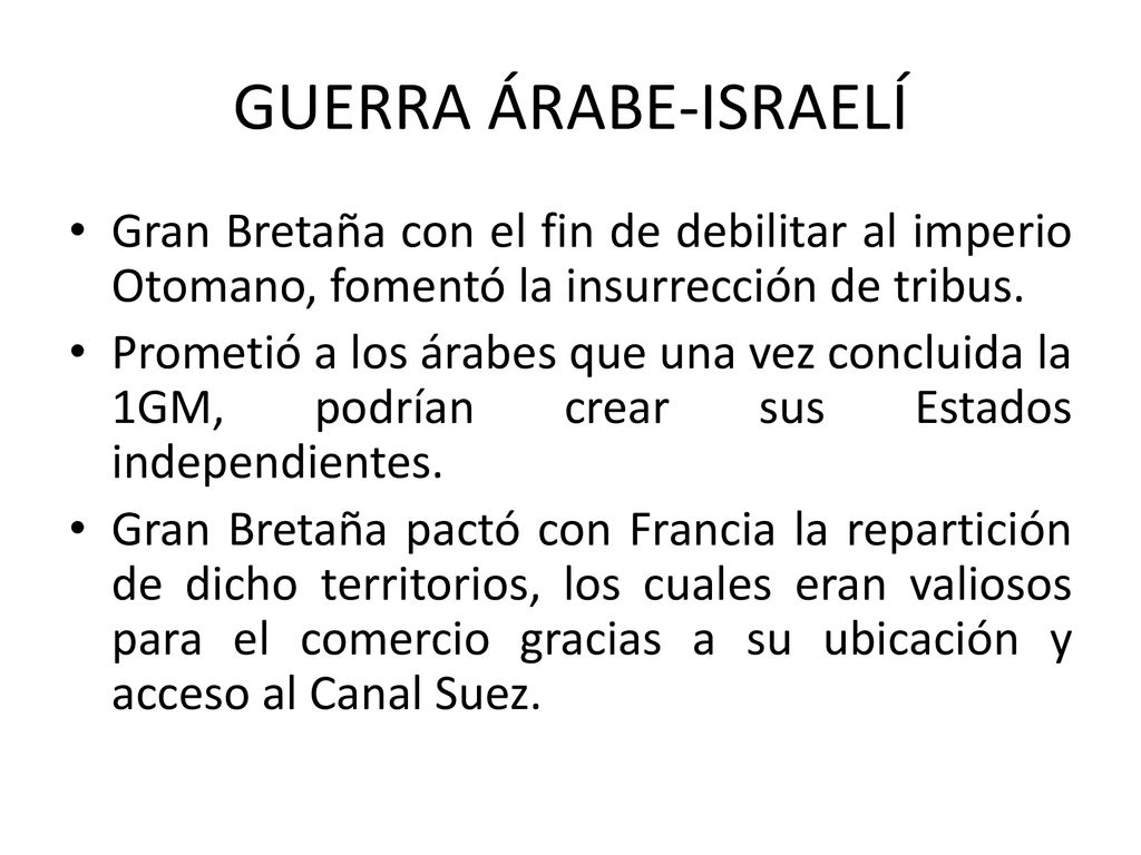 GUERRA ÁRABE-ISRAELÍ Gran Bretaña con el fin de debilitar al imperio Otomano, fomentó la insurrección de tribus.