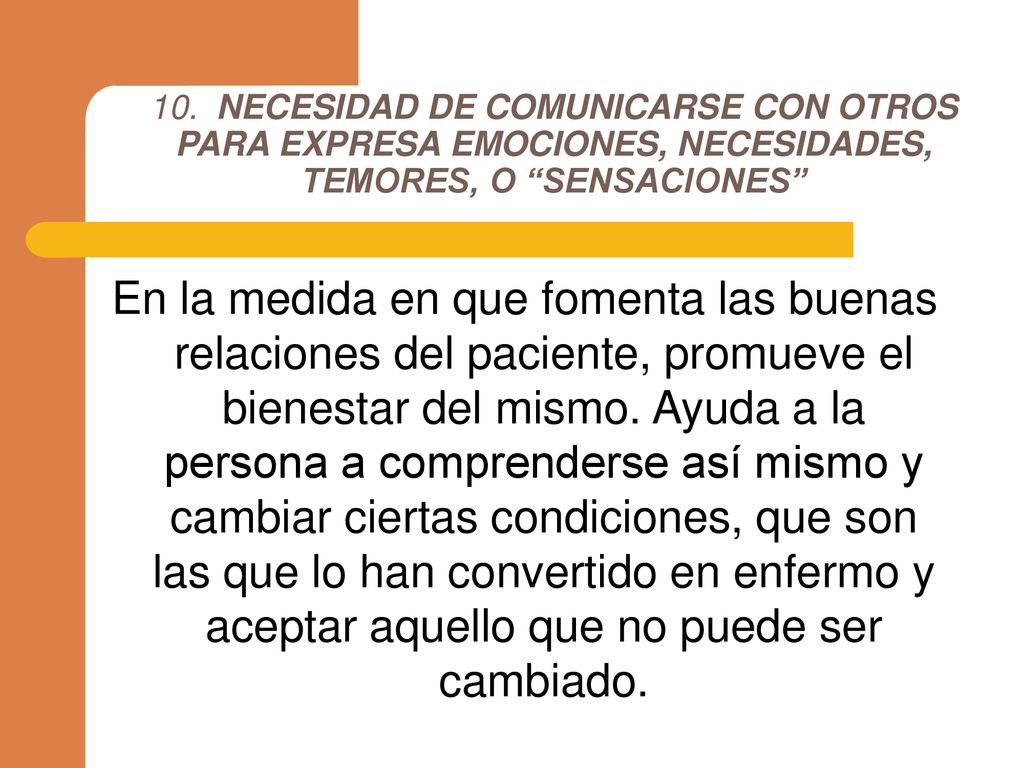 10. NECESIDAD DE COMUNICARSE CON OTROS PARA EXPRESA EMOCIONES, NECESIDADES, TEMORES, O SENSACIONES
