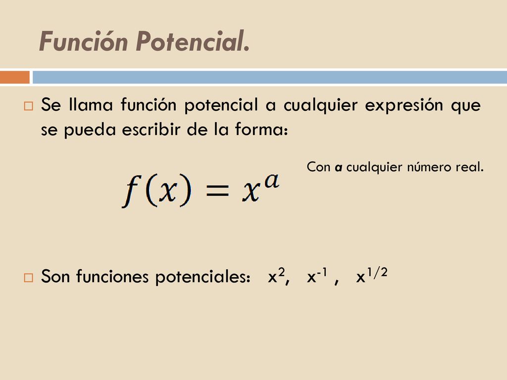 Función Potencial. Se llama función potencial a cualquier expresión que se pueda escribir de la forma: