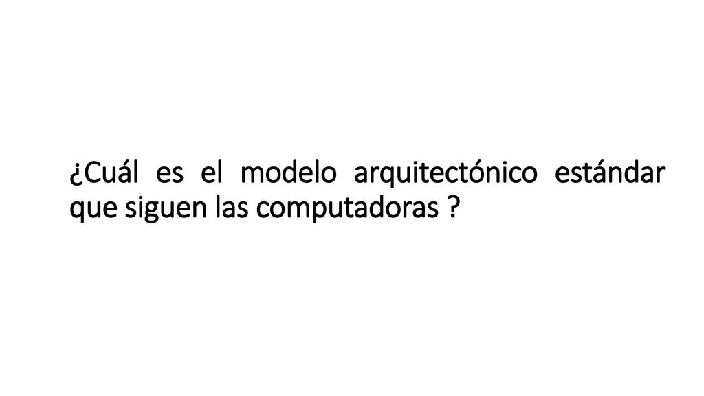 ¿Cuál es el modelo arquitectónico estándar que siguen las computadoras