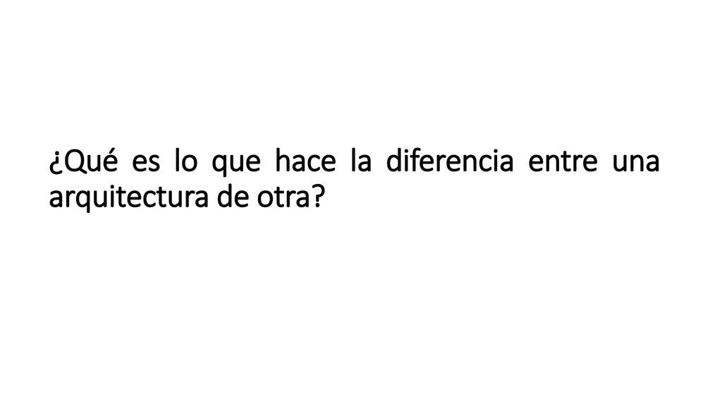 ¿Qué es lo que hace la diferencia entre una arquitectura de otra