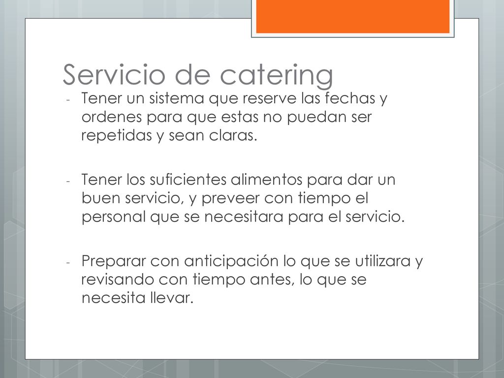Servicio de catering Tener un sistema que reserve las fechas y ordenes para que estas no puedan ser repetidas y sean claras.