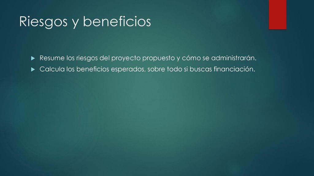 Riesgos y beneficios Resume los riesgos del proyecto propuesto y cómo se administrarán.