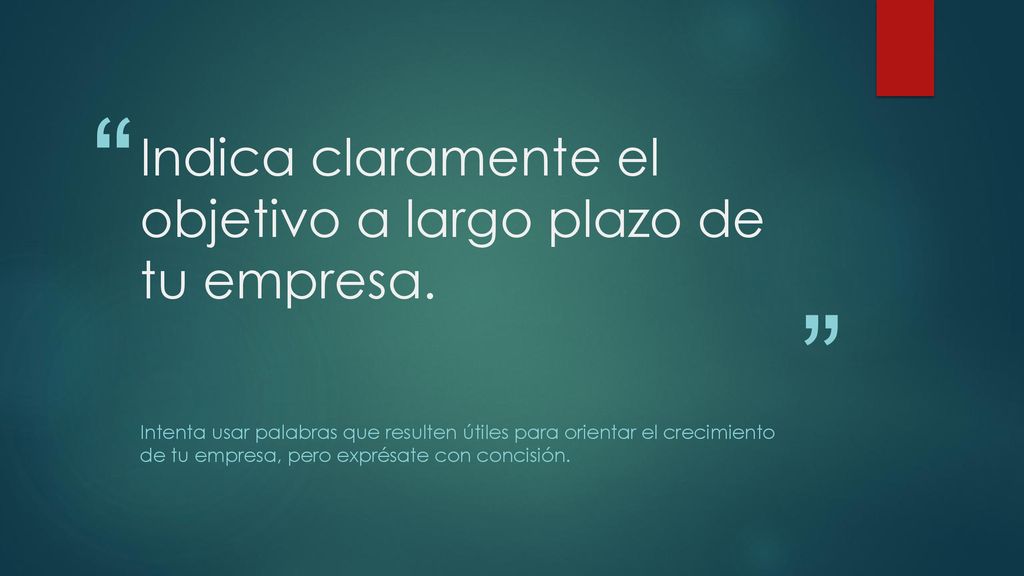 Indica claramente el objetivo a largo plazo de tu empresa.