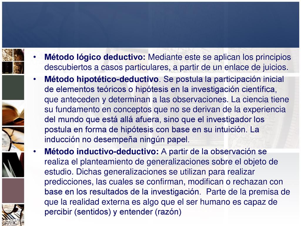 Método lógico deductivo: Mediante este se aplican los principios descubiertos a casos particulares, a partir de un enlace de juicios.