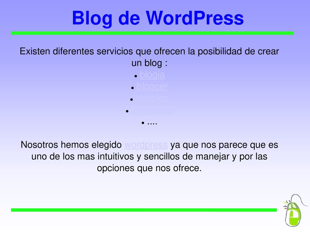 Blog de WordPress Existen diferentes servicios que ofrecen la posibilidad de crear un blog : blogia.