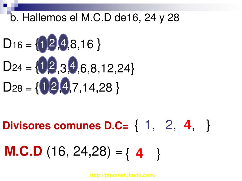 b. Hallemos el M.C.D de16, 24 y 28 D16 = { 1,2,4,8,16 } D24 = { ,2,3,4,6,8,12,24}