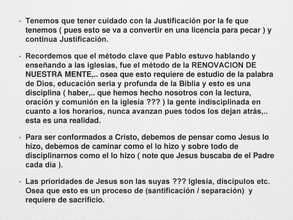 Tenemos que tener cuidado con la Justificación por la fe que tenemos ( pues esto se va a convertir en una licencia para pecar ) y continua Justificación.