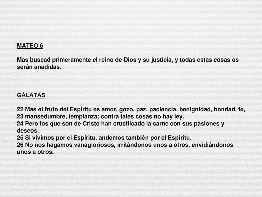 MATEO 6 Mas buscad primeramente el reino de Dios y su justicia, y todas estas cosas os serán añadidas.