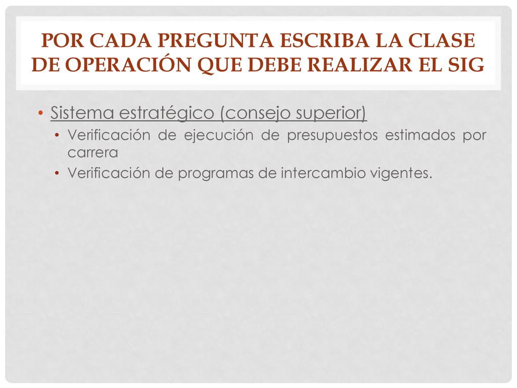 Por cada pregunta escriba la clase de operación que debe realizar el sig