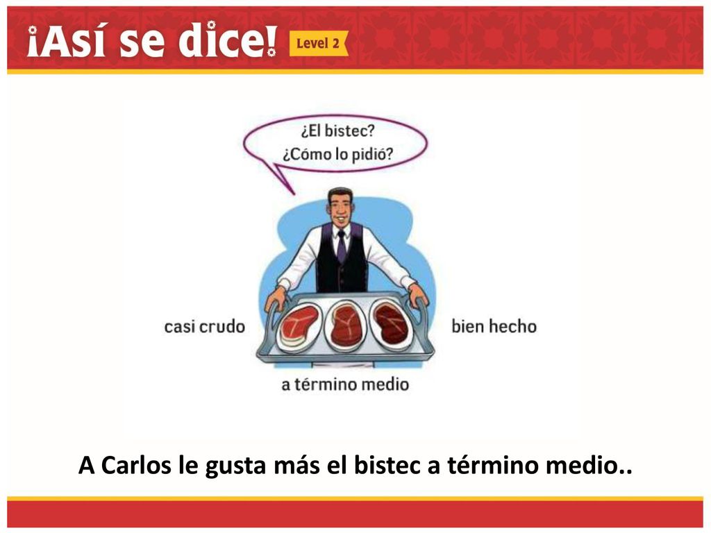 A Carlos le gusta más el bistec a término medio..