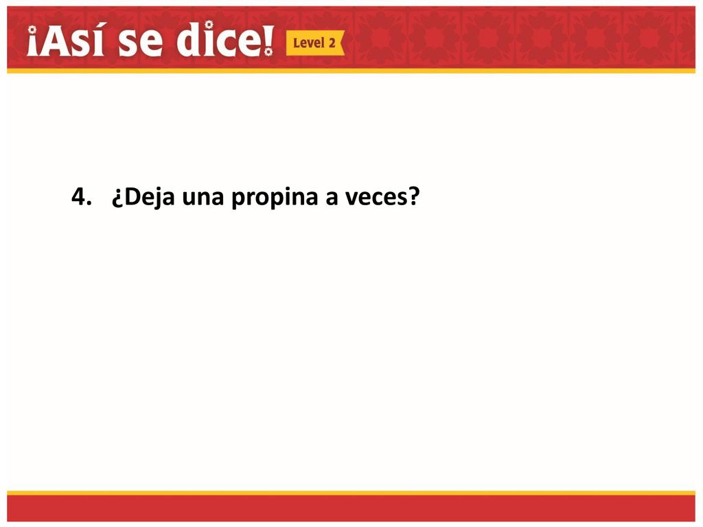 4. ¿Deja una propina a veces
