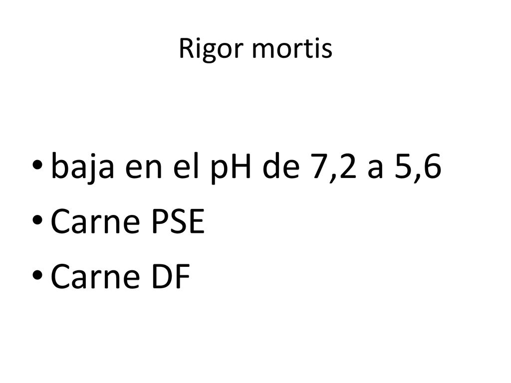 Rigor mortis baja en el pH de 7,2 a 5,6 Carne PSE Carne DF