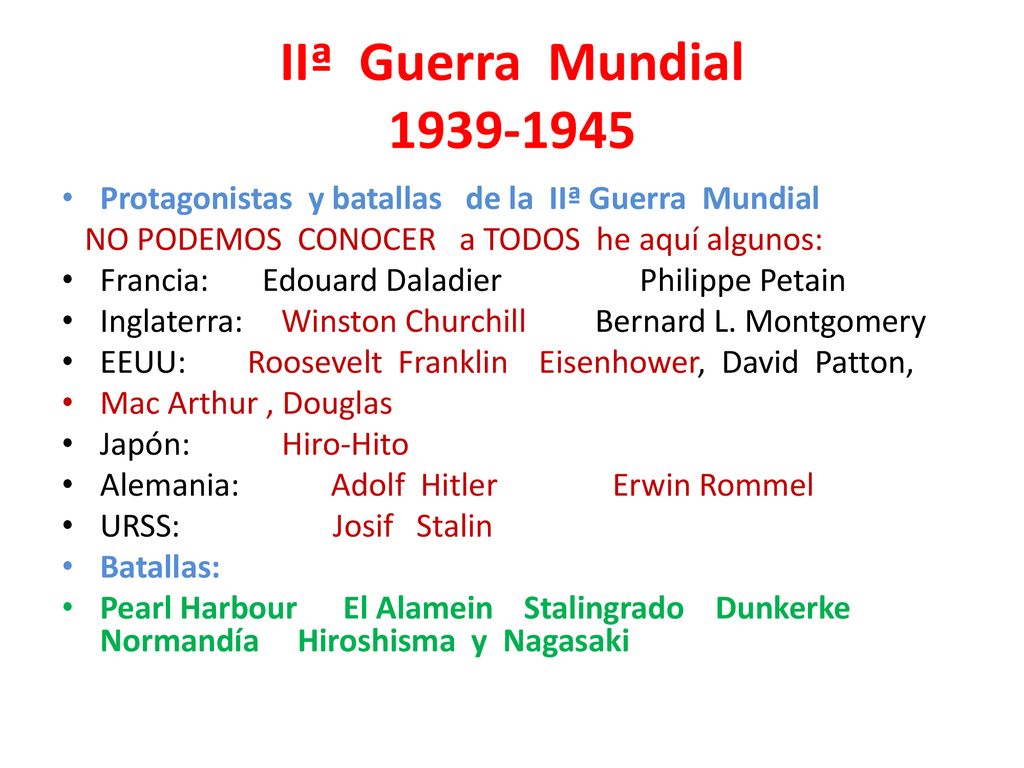 IIª Guerra Mundial Protagonistas y batallas de la IIª Guerra Mundial. NO PODEMOS CONOCER a TODOS he aquí algunos: