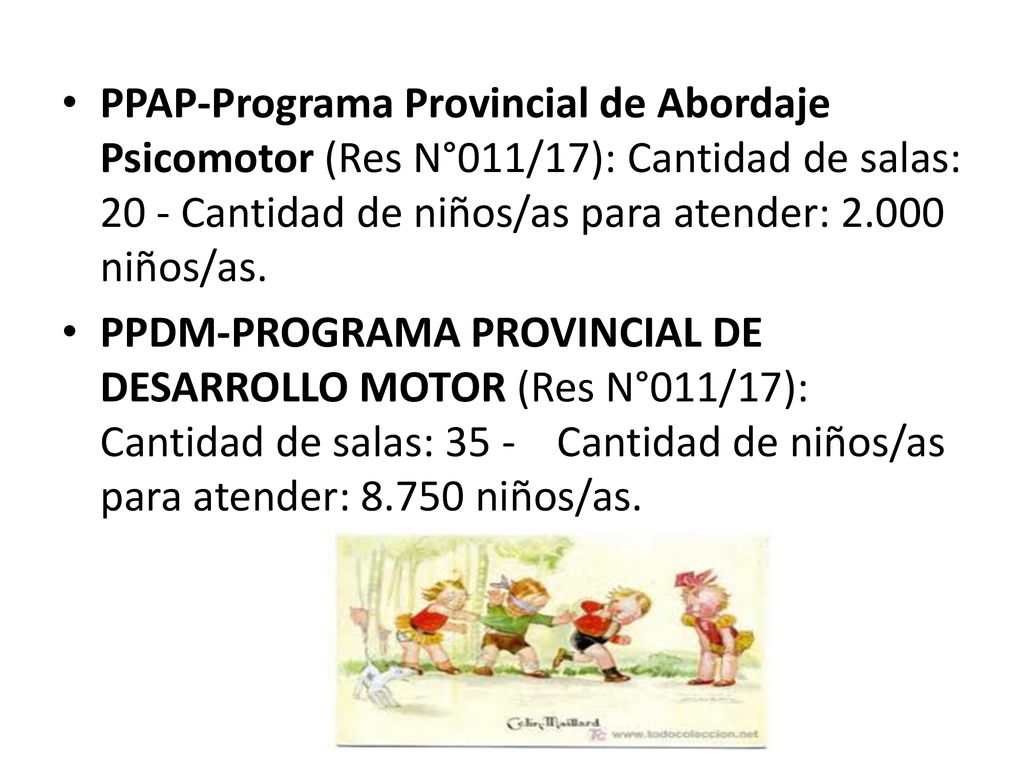 PPAP-Programa Provincial de Abordaje Psicomotor (Res N°011/17): Cantidad de salas: 20 - Cantidad de niños/as para atender: niños/as.