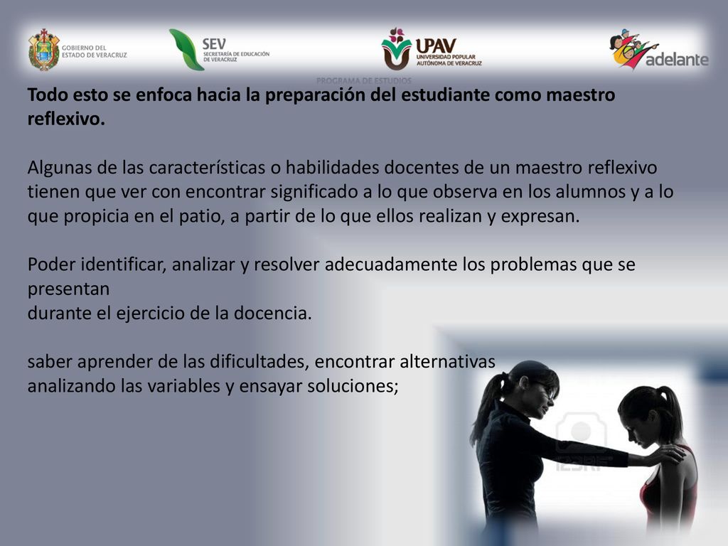Todo esto se enfoca hacia la preparación del estudiante como maestro reflexivo.
