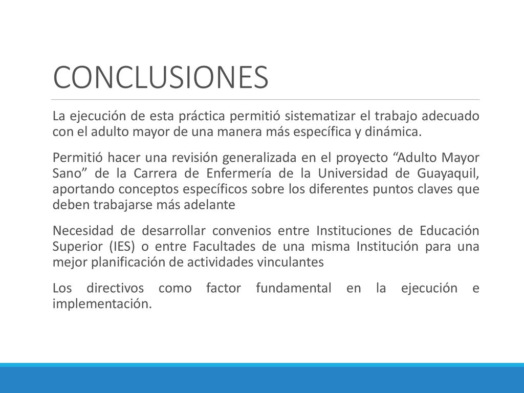 CONCLUSIONES La ejecución de esta práctica permitió sistematizar el trabajo adecuado con el adulto mayor de una manera más específica y dinámica.
