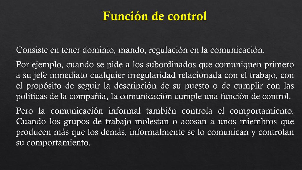 Función de control Consiste en tener dominio, mando, regulación en la comunicación.