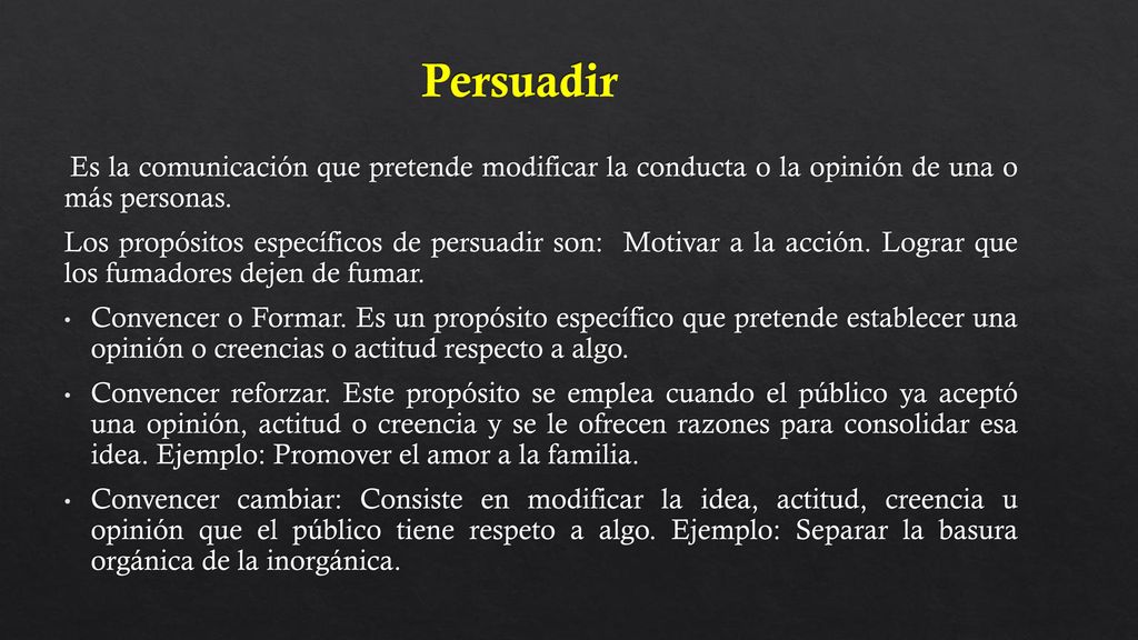 Persuadir Es la comunicación que pretende modificar la conducta o la opinión de una o más personas.