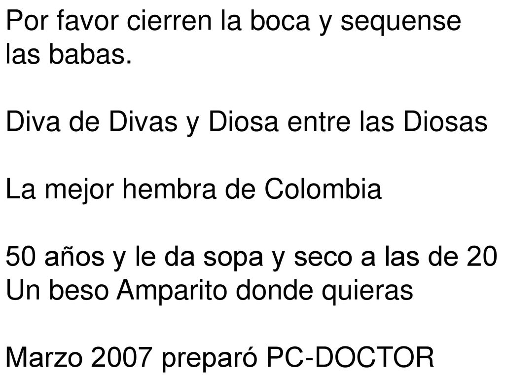 Por favor cierren la boca y sequense las babas.