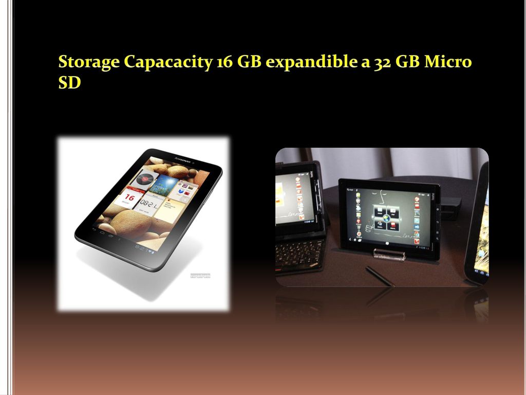 Storage Capacacity 16 GB expandible a 32 GB Micro SD