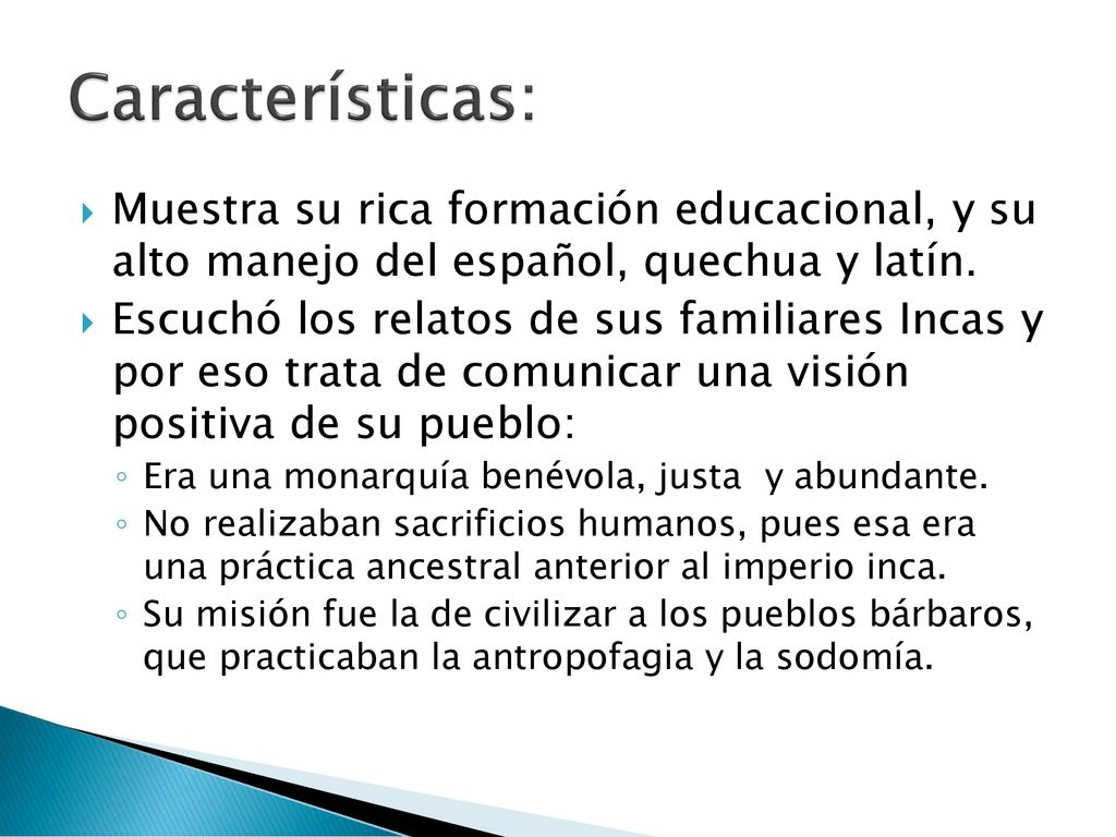 Características: Muestra su rica formación educacional, y su alto manejo del español, quechua y latín.