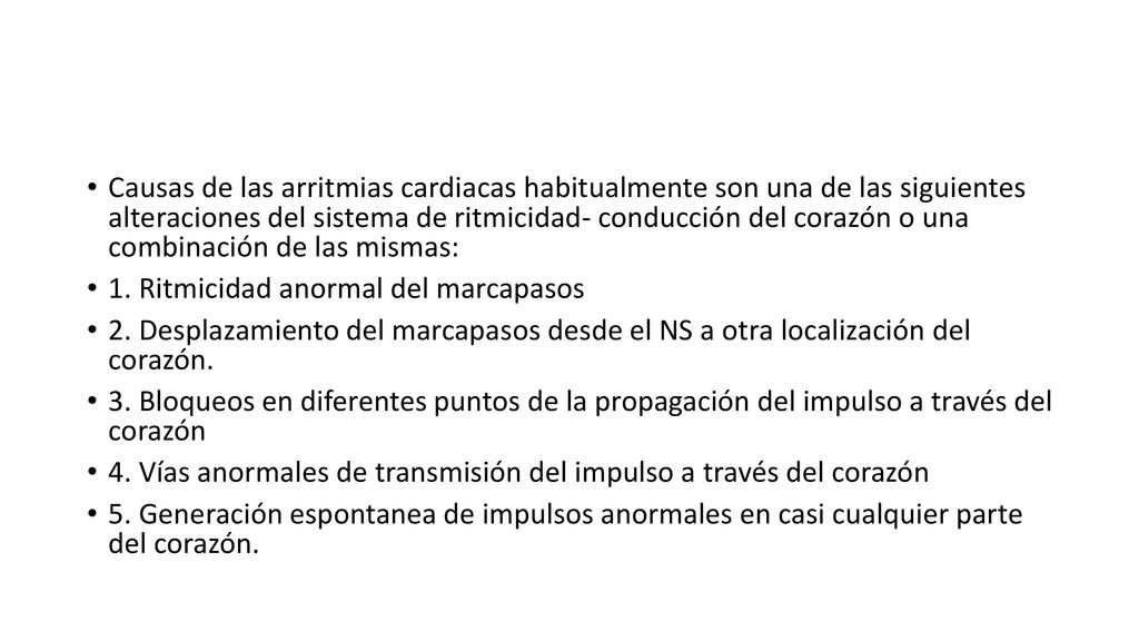 Causas de las arritmias cardiacas habitualmente son una de las siguientes alteraciones del sistema de ritmicidad- conducción del corazón o una combinación de las mismas:
