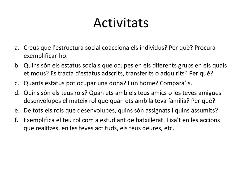 Activitats Creus que l estructura social coacciona els individus Per què Procura exemplificar-ho.
