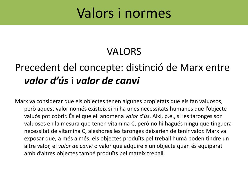 Valors i normes VALORS. Precedent del concepte: distinció de Marx entre valor d’ús i valor de canvi.