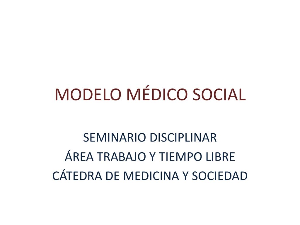 MODELO MÉDICO SOCIAL SEMINARIO DISCIPLINAR ÁREA TRABAJO Y TIEMPO LIBRE