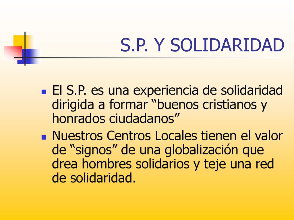 S.P. Y SOLIDARIDAD El S.P. es una experiencia de solidaridad dirigida a formar buenos cristianos y honrados ciudadanos