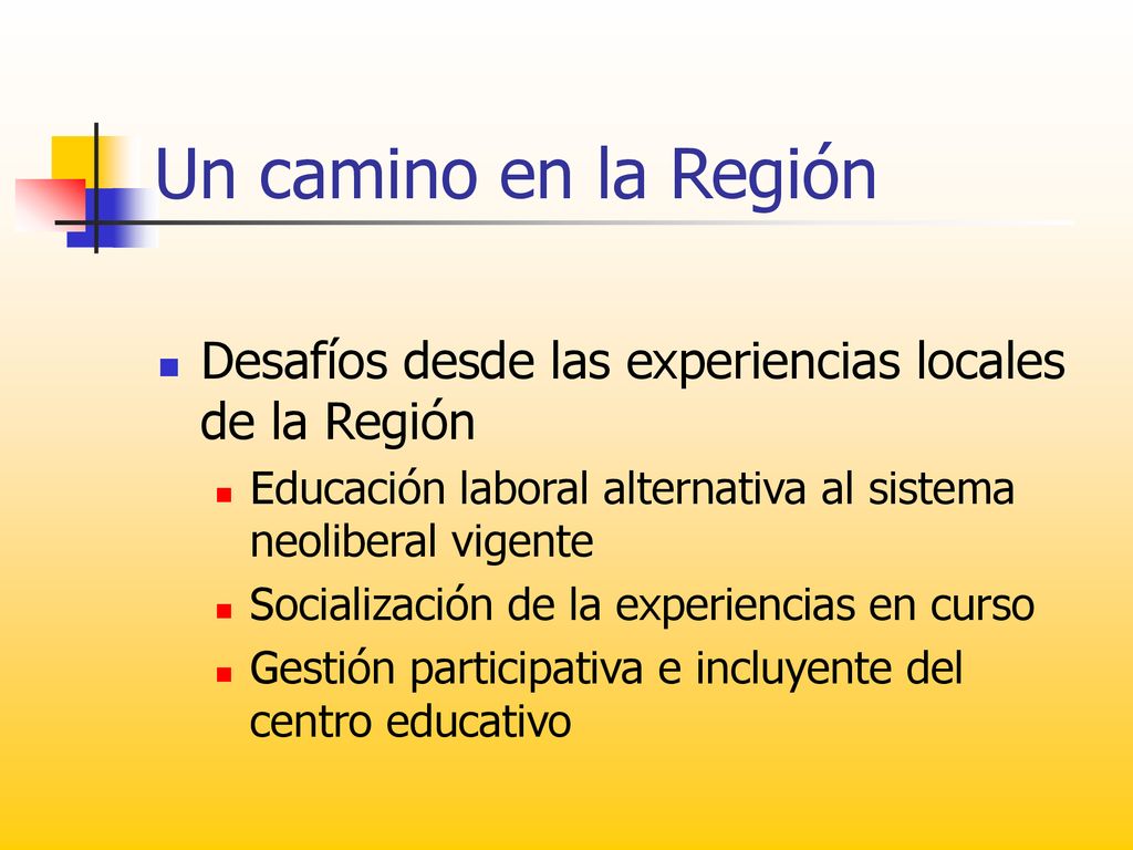 Un camino en la Región Desafíos desde las experiencias locales de la Región. Educación laboral alternativa al sistema neoliberal vigente.
