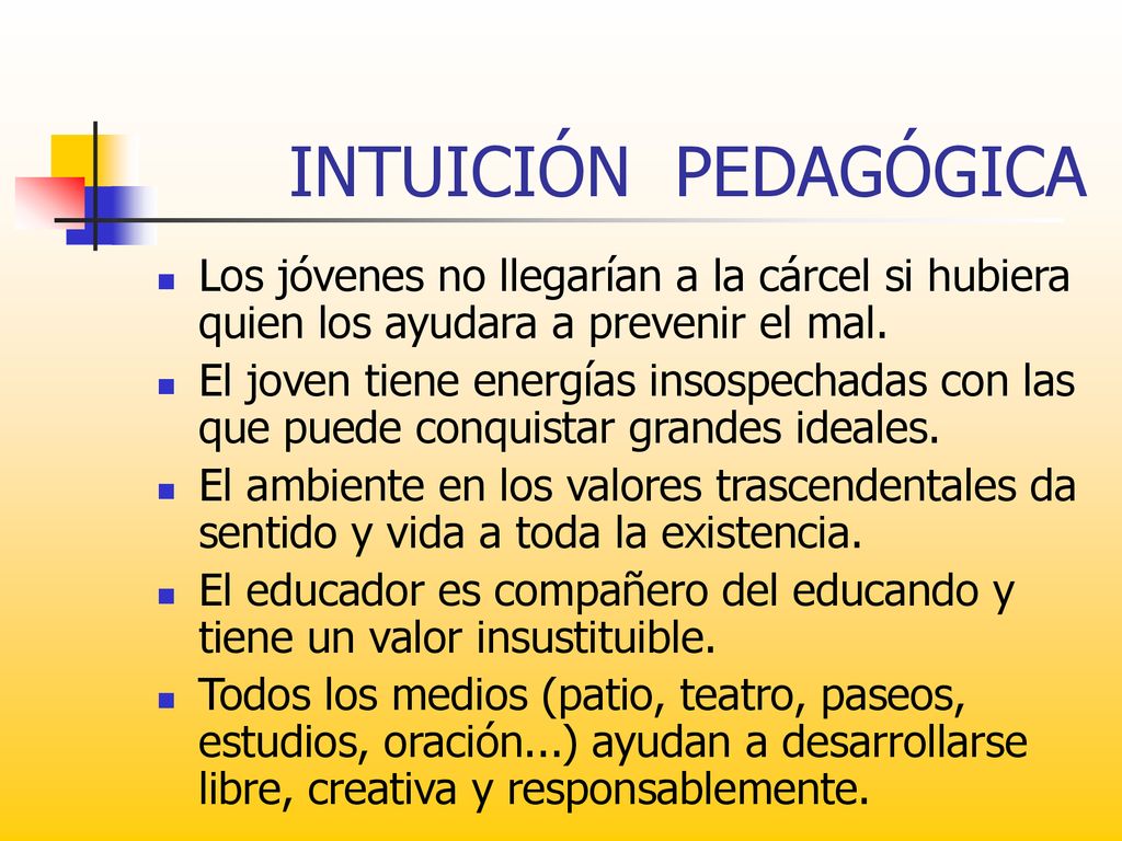 INTUICIÓN PEDAGÓGICA Los jóvenes no llegarían a la cárcel si hubiera quien los ayudara a prevenir el mal.