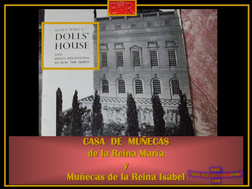 CASA DE MUÑECAS de la Reina María y Muñecas de la Reina Isabel