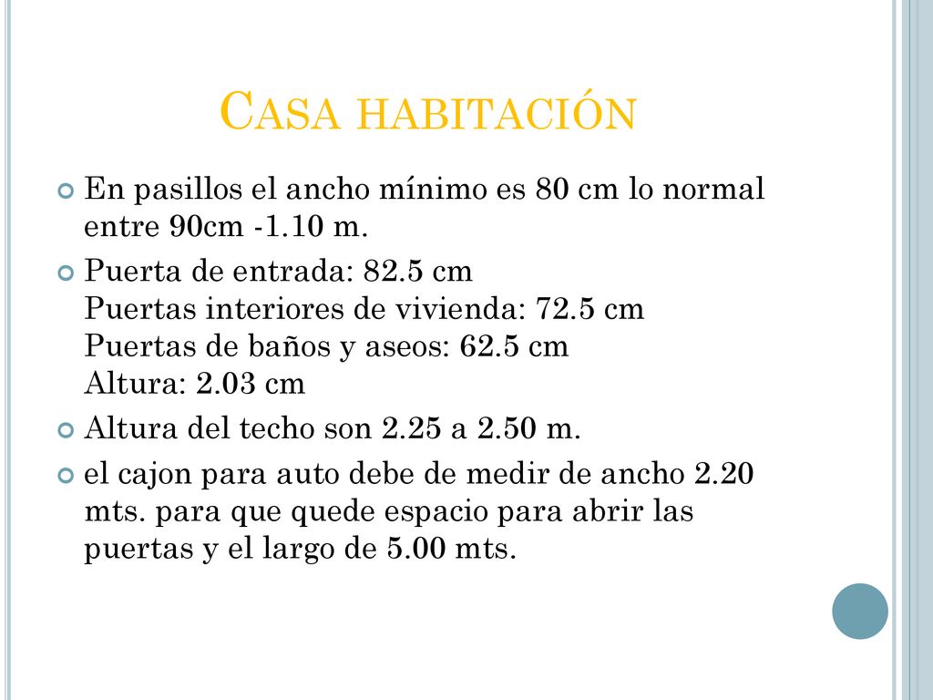Casa habitación En pasillos el ancho mínimo es 80 cm lo normal entre 90cm m.