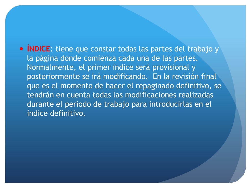 ÍNDICE: tiene que constar todas las partes del trabajo y la página donde comienza cada una de las partes.