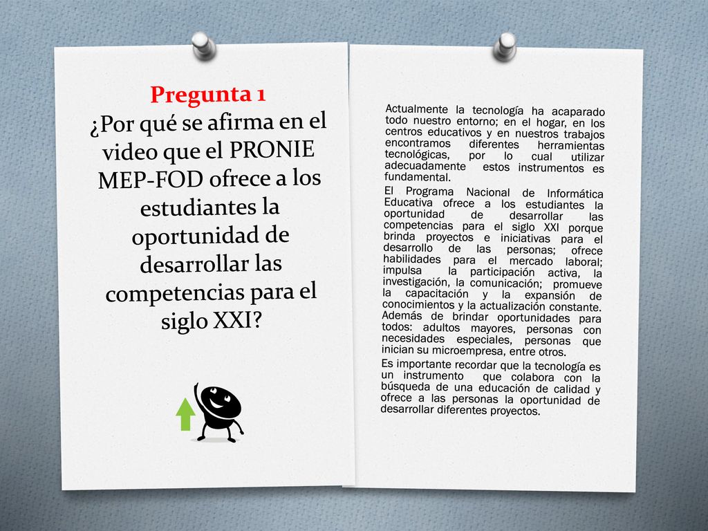 Pregunta 1 ¿Por qué se afirma en el video que el PRONIE MEP-FOD ofrece a los estudiantes la oportunidad de desarrollar las competencias para el siglo XXI