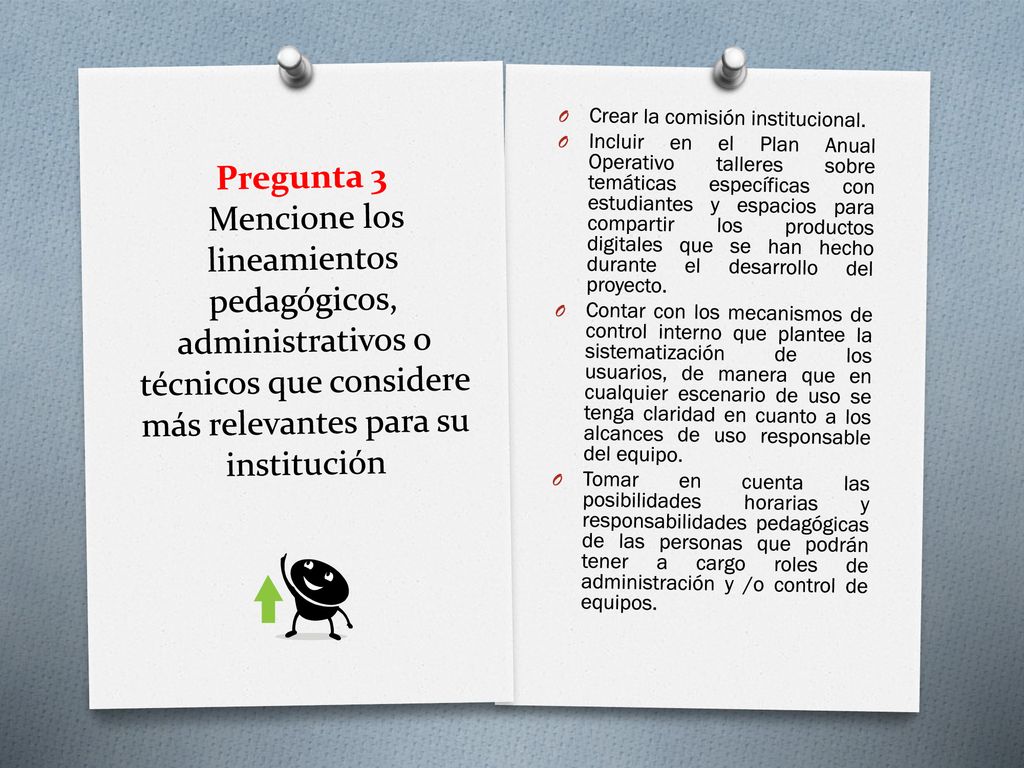 Pregunta 3 Mencione los lineamientos pedagógicos, administrativos o técnicos que considere más relevantes para su institución