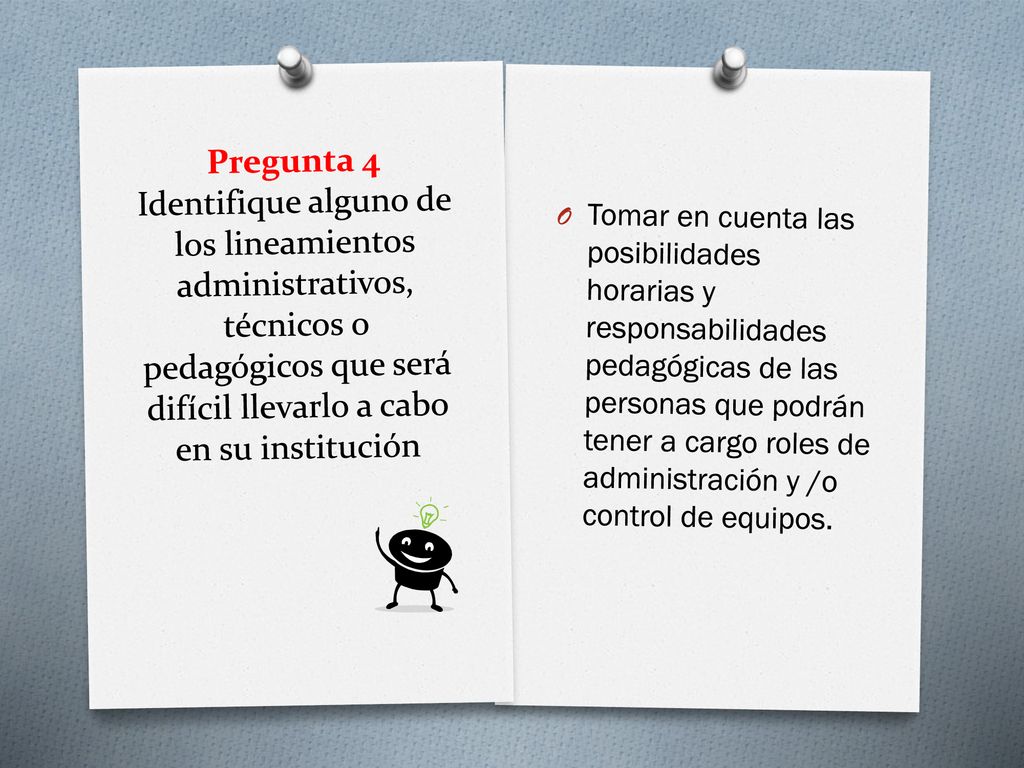 Pregunta 4 Identifique alguno de los lineamientos administrativos, técnicos o pedagógicos que será difícil llevarlo a cabo en su institución