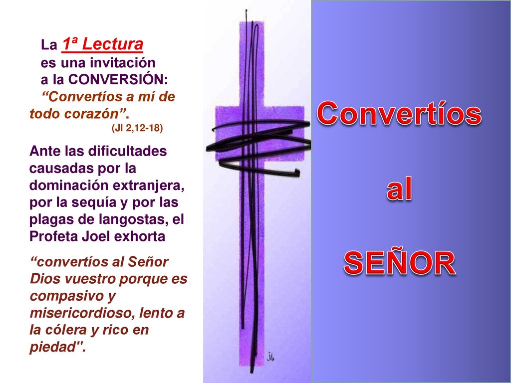 Convertíos al SEÑOR La 1ª Lectura es una invitación a la CONVERSIÓN: