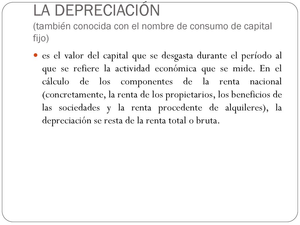 LA DEPRECIACIÓN (también conocida con el nombre de consumo de capital fijo)