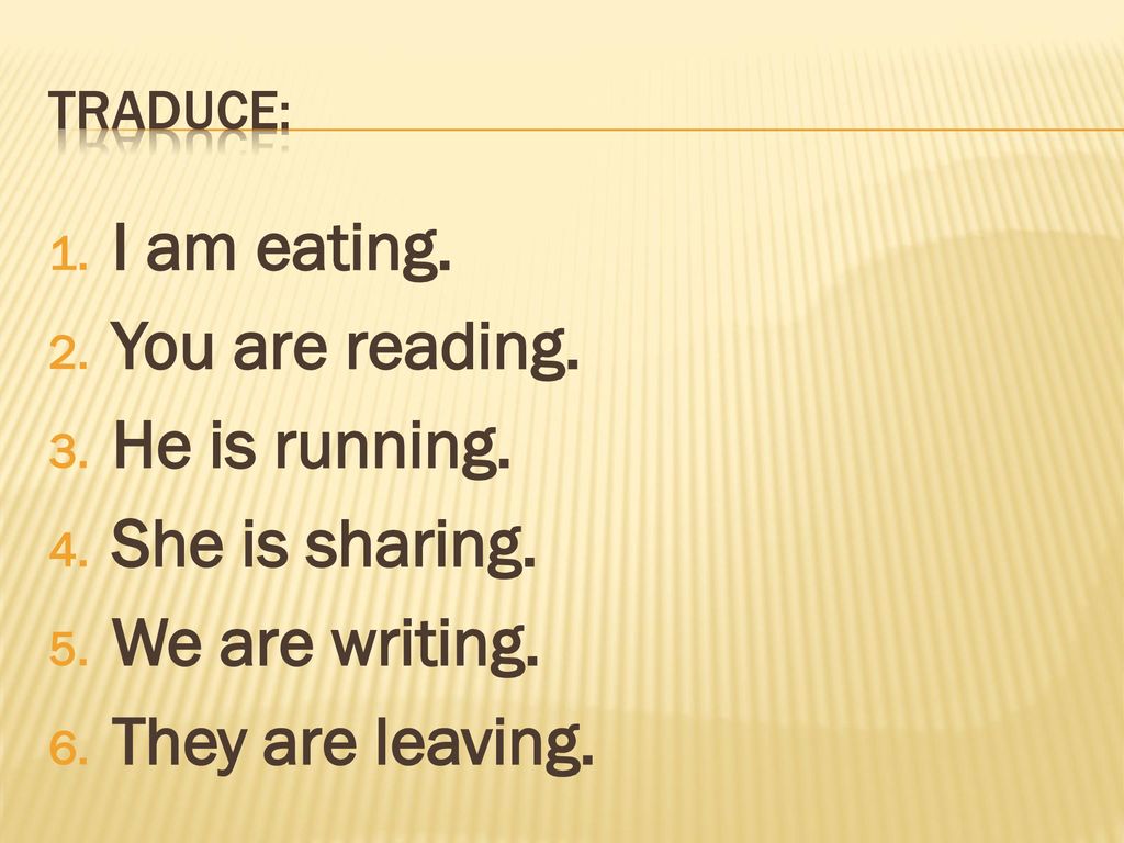 I am eating. You are reading. He is running. She is sharing.