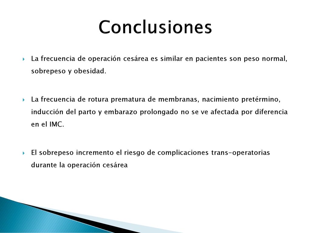 Conclusiones La frecuencia de operación cesárea es similar en pacientes son peso normal, sobrepeso y obesidad.